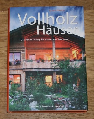 Vollholz Häuser: Das Baum-Prinzip für naturnahes Wohnen. Thoma, Erwin:
