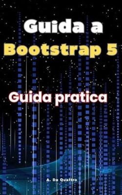 Guida a Bootstrap 5: Guida Pratica by A. de Quattro Paperback Book
