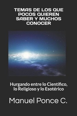 Temas de Los Que Pocos Quieren Saber Y Muchos Conocer: Hurgando entre lo Cient?f