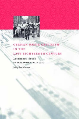 German Music Criticism in the Late Eighteenth Century: Aesthetic Issues in Instr