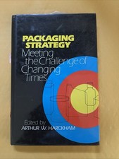 Packaging Strategy-Meeting the Challenge of Changing Times By Arthur W. Harckham