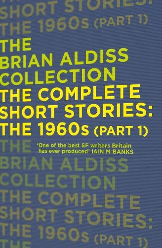 The Complete Short Stories: The 1960s (Part 1) by Brian Aldiss - 9780007482283