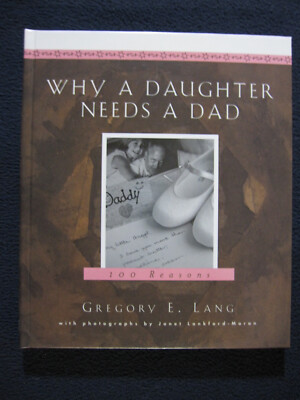 Why a Daughter Needs a Dad: A Hundred Reasons by Lang, Gregory E. and Lankford..