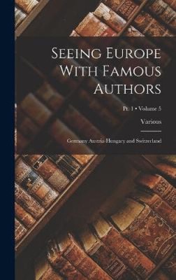 Seeing Europe With Famous Authors: Germany Austria-Hungary and Switzerland;