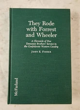 THEY RODE WITH FORREST AND WHEELER: A CHRONICLE OF FIVE By John E. Fisher