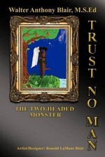 Trust No Man: The Two-Headed Monster by Walter Anthony Blair M.S.ED (English) Pa