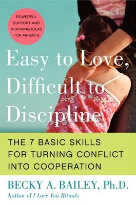 Easy to Love, Difficult to Discipline: The 7 Basic Skills for Turning Conflict 