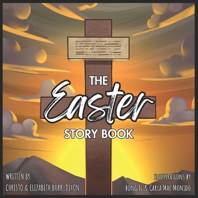 The Easter Story Book: A Biblically-accurate retelling of the Easter Story from