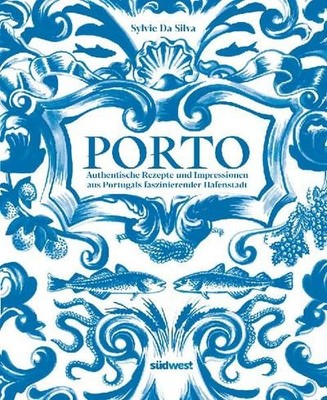 Sylvie Da Silva / Porto - Das Kochbuch: Authentische Rezepte und Impressione ...