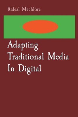 Adapting Traditional Media In Digital by Rafeal Mechlore Paperback Book
