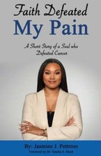 Faith Defeated My Pain: A Short Story of a Soul who Defeated Cancer by Pettross