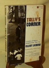 TALLY'S CORNER BY ELLIOT LIEBOW LITTLE BROWN 525146 1967 NEGRO STREETCORNER MEN.