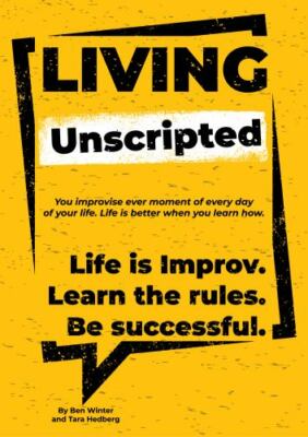 Living Unscripted: Life is Improv. Learn the Rules. Be Successful. by Hedberg...