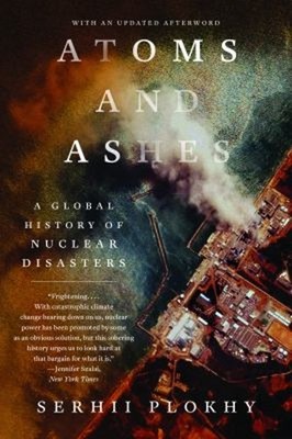 Atoms and Ashes : A Global History of Nuclear Disasters Paperback