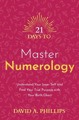 21 Days to Master Numerology: Understand Your Inner Self and Find Your True ...