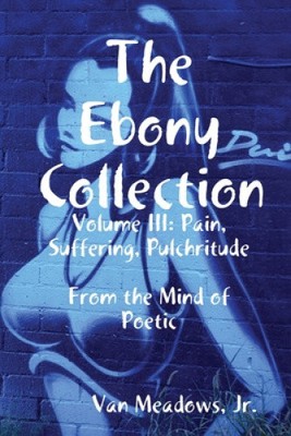 The Ebony Collection: Volume III: Pain, Suffering, Pulchritude