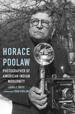 Horace Poolaw, Photographer of American Indian Modernity, Smith, Laura E., Good 