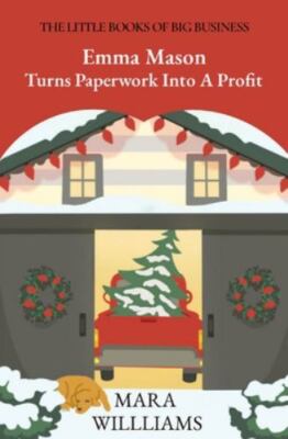 Emma Mason Turns Paperwork Into A Profit (The Little Books of Big Business) - Wi