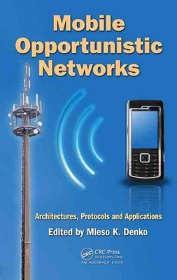 Mobile Opportunistic Networks : Architectures, Protocols and Applications, Ha...