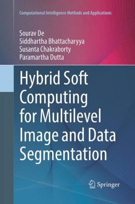 Hybrid Soft Computing for Multilevel Image and Data Segmentation Sourav De