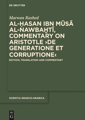 Al-Hasan ibn Musa al-Nawbakhti, Commentary on Aristotle ''De g... - 9783110443646