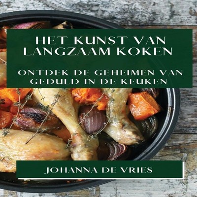 Het Kunst van Langzaam Koken Ontdek de Geheimen van Geduld in de