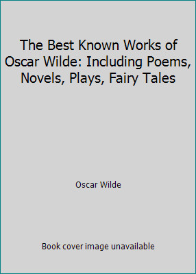 The Best Known Works of Oscar Wilde: Including Poems, Novels, Plays, Fairy Tales
