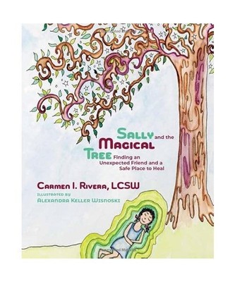 Sally and the Magical Tree: Finding an Unexpected Friend and a Safe Place to Hea
