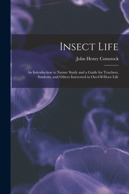 Comstock - Insect Life  An Introduction to Nature Study and a Guide fo - X555z
