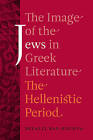 The Image of the Jews in Greek Literature: The Hellenistic Period by Bezalel Bar-Kochva (Paperback, 2016)