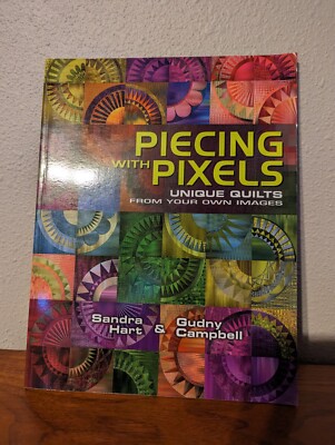 Piecing with Pixels: Unique Quilts from Your Own Images by Gudny Campbell & Hart