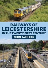 Railways of Leicestershire in the Twenty-first Cen