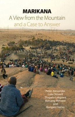 Marikana: A View from the Mountain and a Case to by Peter Alexander PAPERBACK