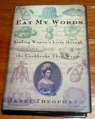 Eat My Words Reading Women's Lives Through the Cookbooks They Wrote by Theophano