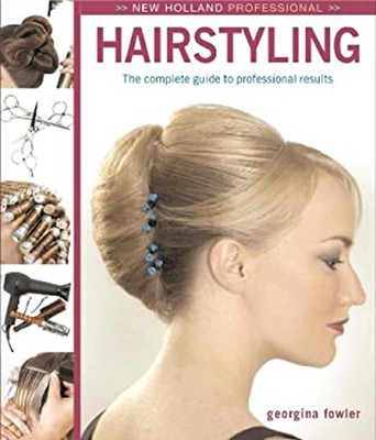 New Holland Professional: Hairstyling : A Complete Guide to Profe