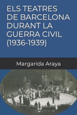 Els Teatres de Barcelona Durant La Guerra Civil (1936-1939) by Margarida Araya (