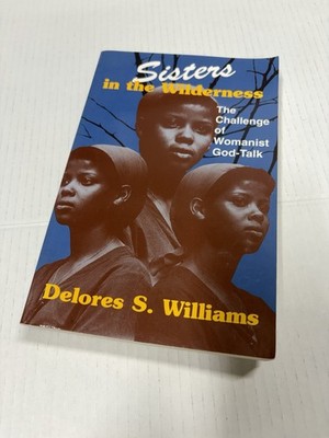 Sisters in the Wilderness: The Challenge of Womanist God-Talk D. Williams 1993