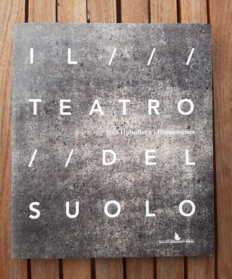 Jean Dubuffet e i Phênomènes. Il Teatro Del Suolo. Catalogo Mostra Padova Orto