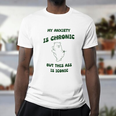 My Anxiety Is Chronic But This Ass Is Iconic Unisex T-Shirt Lustiger Spruch T-Shirt