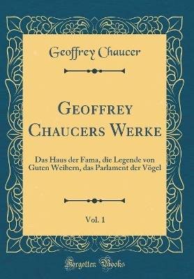 Geoffrey Chaucers Werke, Vol 1 Das Haus der Fama,