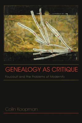 Genealogy As Critique: Foucault And The Problems Of Modernity