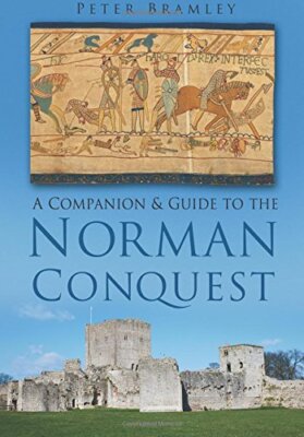 A Companion and Guide to the Norman Conquest By Peter Bramley