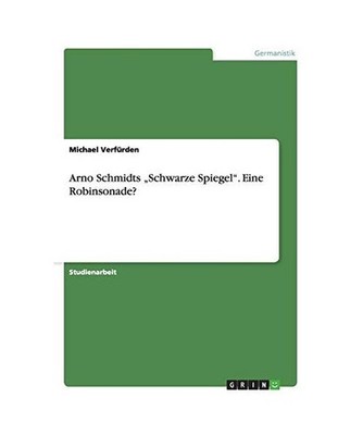 Arno Schmidts ''Schwarze Spiegel''. Eine Robinsonade?, Verfürden, Michael