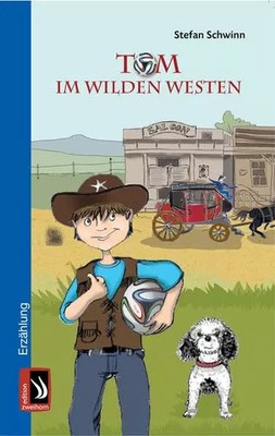 Tom im Wilden Westen: Erzählung, Stefan Schwinn