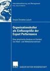 Organisationskultur ALS Einflussgrosse Der Export Performance: Eine Empirische Analyse Im Kontext Von Klein- Und Mittelunternehmen by Ursula Christine Loisch (Paperback / softback, 2007)