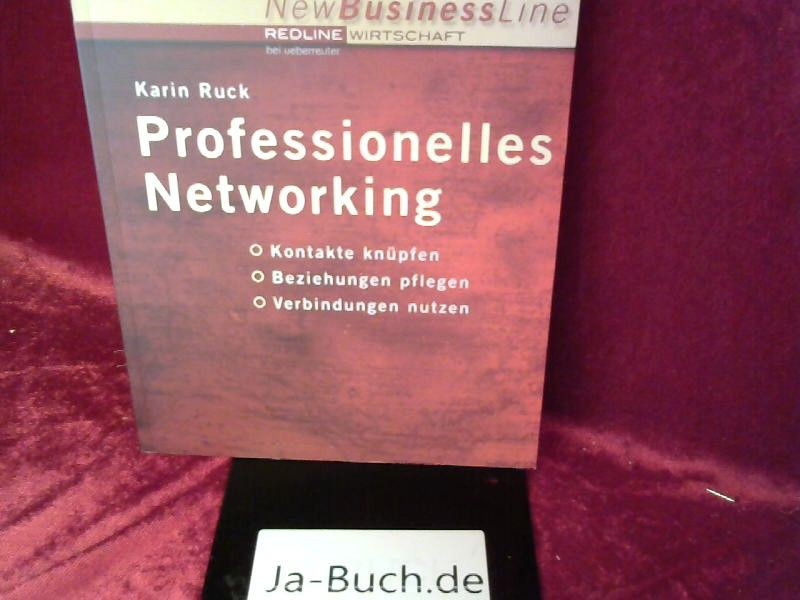 Professionelles Networking : Kontakte knüpfen, Beziehungen pflegen, Verbindungen - Ruck, Karin (Verfasser)