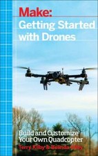 Getting Started with Drones: Build and Customize Your Own Quadcopter by Kilby