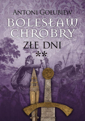 Bolesław Chrobry. Złe dni. Tom 2 (Boleslaw Zle)