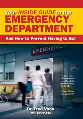 Your Inside Guide to the Emergency Department: And How to Prevent Having to ...