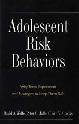 Adolescent Risk Behaviors: Why Teens Experiment and Strategies to Keep Them Sa..